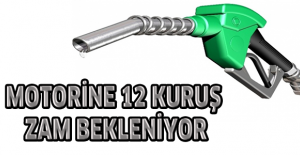 Motorine 12 kuruş zam bekleniyor