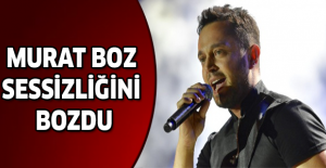 Murat Boz sessizliğini bozdu