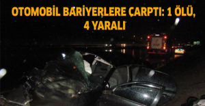 Otomobil bariyerlere çarptı: 1 ölü, 4 yaralı