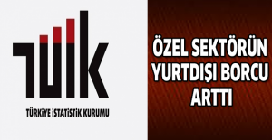Özel sektörün yurtdışı borcu arttı
