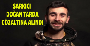 Şarkıcı Doğan Tarda gözaltına alındı