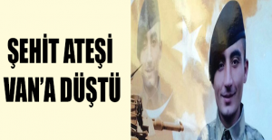 Şehit ateşi Van’a düştü