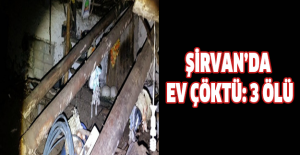 Şirvan’da ev çöktü: 3 ölü