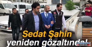 Tahliye kararı çıkan Sedat Şahin başka bir soruşturmadan tekrar gözaltına alındı