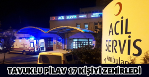 Tavuklu pilav 17 kişiyi zehirledi