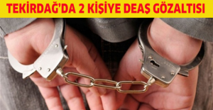 Tekirdağ’da 2 kişiye DEAŞ gözaltısı