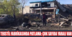 Tekstil fabrikasında patlama: Çok sayıda yaralı var