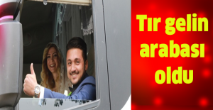 Tır gelin arabası oldu