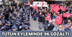 Tütün eyleminde 96 gözaltı
