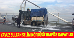 Yavuz Sultan Selim Köprüsü trafiğe kapatıldı
