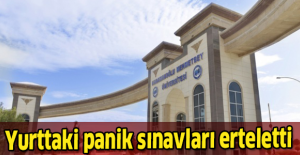 Yurttaki panik sınavları erteletti