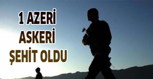 1 Azeri askeri şehit oldu
