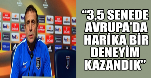 “3,5 senede Avrupa’da harika bir deneyim kazandık”