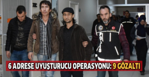6 adrese uyuşturucu operasyonu: 9 gözaltı