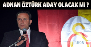 Adnan Öztürk aday olacak mı ?