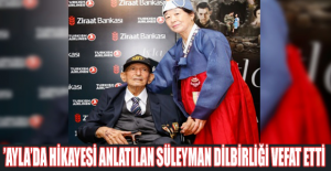 ’Ayla’da hikayesi anlatılan Süleyman Dilbirliği vefat etti