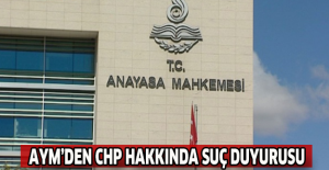 AYM’den CHP hakkında suç duyurusu