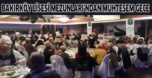 Bakırköy Lisesi Mezunları’ndan muhteşem gece