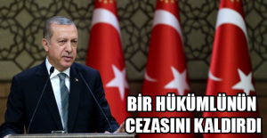 Bir hükümlünün cezasını kaldırdı