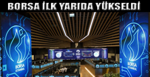 Borsa ilk yarıda yükseldi