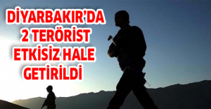 Diyarbakır’da 2 terörist etkisiz hale getirildi