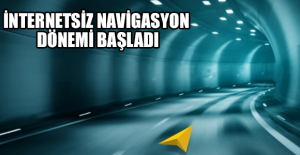 İnternetsiz navigasyon dönemi başladı