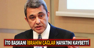 İTO Başkanı İbrahim Çağlar hayatını kaybetti