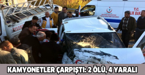 Kamyonetler çarpıştı: 2 ölü, 4 yaralı