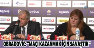 Obradovic: “Maçı kazanmak için savaştık”