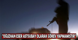 "Oğuzhan Eser astsubay olarak görev yapmamıştır"