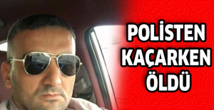 Polisten kaçarken öldü