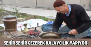 Şehir şehir gezerek kalaycılık yapıyor