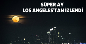 Süper Ay Los Angeles’tan izlendi