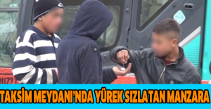 Taksim Meydanı’nda yürek sızlatan manzara
