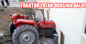 Traktör yatak odasına daldı