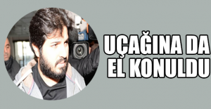 Uçağına da el konuldu