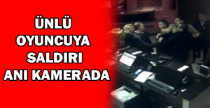 Ünlü oyuncuya saldırı anı kamerada