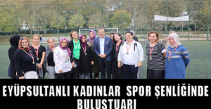 Eyüpsultanlı Kadınlar Spor Şenliğinde Buluştu