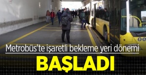 METROBÜS’TE 'İŞARETLİ BEKLEME YERİ' DÖNEMİ BAŞLIYOR