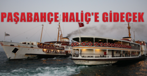 Paşabahçe Haliç'e gidecek