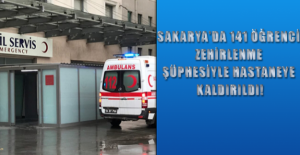 Sakarya'da 141 öğrenci zehirlenme şüphesiyle hastaneye kaldırıldı!.