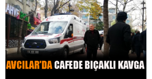 Avcılar'da Cafede Bıçaklı Kavga