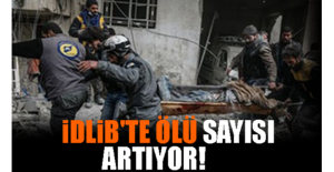 İdlib'te Ölü Sayısı Artıyor!