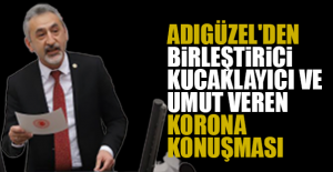 Adıgüzel'den birleştirici, kucaklayıcı ve umut veren Korona konuşması