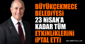 Büyükçekmece Belediyesi 23 Nisan’a kadar tüm etkinliklerini iptal etti