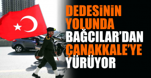 Dedesinin Yolunda Bağcılar’dan Çanakkale’ye Yürüyor