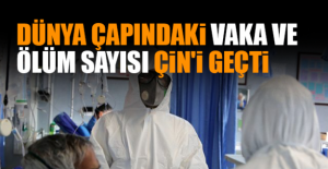 Dünya Çapındaki Vaka Ve Ölüm Sayısı Çin'i Geçti