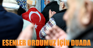 Esenler Ordumuz İçin Duada