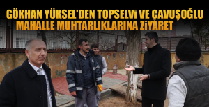 Gökhan Yüksel'den Topselvi Ve Çavuşoğlu Mahalle Muhtarlıklarına Ziyaret