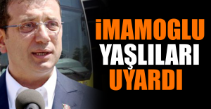 İmamoğlu Yaşlıları Uyardı